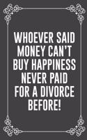 Whoever Said Money Can't Buy Happiness Never Paid for a Divorce Before!