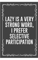 Lazy Is a Very Strong Word, I Prefer Selective Participation