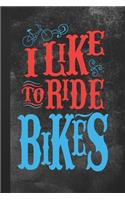 I Like To Ride Bikes: Blank Lined Notebook Journal Gift for Bicyclist
