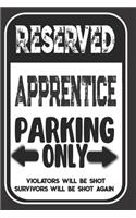Reserved Apprentice Parking Only. Violators Will Be Shot. Survivors Will Be Shot Again: Blank Lined Notebook - Thank You Gift For Apprentice