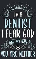 I'm dentist i fear god and my wife you are neither: Lined Funny Journal Notebook for Dentists, Dental Students, Dental hygienist, Orthodontist