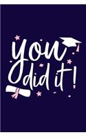 You Did It: Blank Lined Notebook: Graduation Gift 6x9 110 Blank Pages Plain White Paper Soft Cover Book