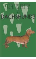 Life Is Better With Dachshunds: Cute Dachshund Dog Lover Journal / Notebook / Diary Perfect for Birthday Card Present or Christmas Gift Support Mans Best Friend and The Greatest Pe