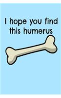 I hope you find this humerus: Funny bone osteopath gift surgeon doctor Book Notepad Notebook Composition and Journal Gratitude Dot Diary