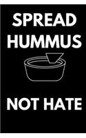 Spread Hummus Not Hate - Vegan Journal: Inspirational Notebook, Motivational Quote Notebook, Funny Anniversary Bridesmaid Best Friends Best Gift Notebook