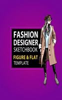 Fashion Designer Sketchbook Figure & Flat Template: Easily Sketching and Building Your Fashion Design Portfolio with Large Female Croquis & Drawing Your Fashion Flats with Flat Template(3 Fashion Flats Drawing)