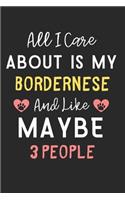 All I care about is my Bordernese and like maybe 3 people: Lined Journal, 120 Pages, 6 x 9, Funny Bordernese Dog Gift Idea, Black Matte Finish (All I care about is my Bordernese and like maybe 3 people Journ