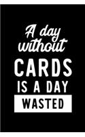 A Day Without Cards Is A Day Wasted