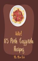 Hello! 175 Pork Casserole Recipes: Best Pork Casserole Cookbook Ever For Beginners [Ham Cookbook, Homemade Sausage Cookbook, Pork Chop Recipes, Potato Chip Cookbook, Mac And Cheese Re