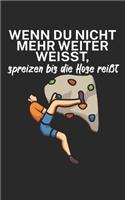 Wenn du nicht mehr weiter weißt spreizen bis die Hose reißt: Klettern Trainingslogbuch/Kletterbuch für Kletterer und Boulderer mit Spruch. 120 Seiten. Perfektes Geschenk.
