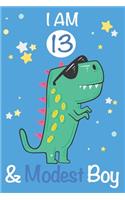 I am 13 and Modest Boy: Dinosaur Journal, My Dinosaur Book A Happy Birthday 13 Years Old Dinosaur Activity Journal Notebook for Kids, 13 Year Old Birthday Gift for Boys! Bi