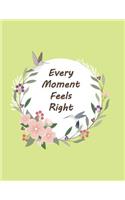 every moment feels right