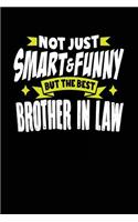 Not Just Smart & Funny But the Best Brother in Law: Lined Notebook Journals