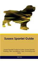 Sussex Spaniel Guide Sussex Spaniel Guide Includes: Sussex Spaniel Training, Diet, Socializing, Care, Grooming and More