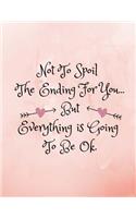 Not To Spoil The Ending For You...But Everything Is Going To Be Ok