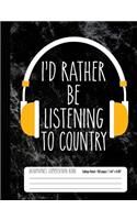 I'd Rather Be Listening To Country Headphones Composition Book College Ruled