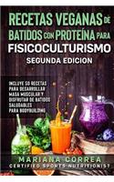 RECETAS VEGANAS DE BATIDOS CON PROTEINA PARA FISICOCULTURISMO SEGUNDA EDICiON