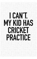I Can't My Kid Has Cricket Practice
