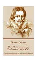 Thomas Dekker - Blurt, Master Constable, or The Spaniard's Night Walk: "What comfort speaks her love to my sick heart?"