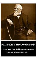 Robert Browning - King Victor and King Charles: "truth Is Within Ourselves"