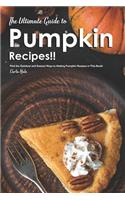 The Ultimate Guide to Pumpkin Recipes!!: Find the Quickest and Easiest Ways to Making Pumpkin Recipes in This Book!