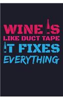 Wine Is Like Duct Tape It Fixes Everything: Blank Lined Journal to Write in - Ruled Writing Notebook