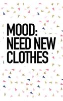 Mood Need New Clothes: A 6x9 Inch Matte Softcover Journal Notebook with 120 Blank Lined Pages and a Funny Fashion or Style Cover Slogan
