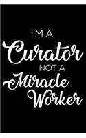 I'm a Curator Not a Miracle Worker: 6x9 Notebook, Ruled, Funny Writing Notebook, Journal for Work, Daily Diary, Planner, Organizer for Curators