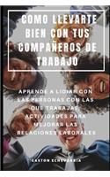 Como Llevarte Bien Con Tus Compañeros de Trabajo