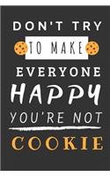 Don't Try to Make Everyone Happy You're Not Cookie
