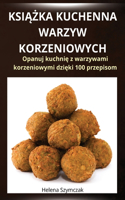 KsiĄŻka Kuchenna Warzyw Korzeniowych