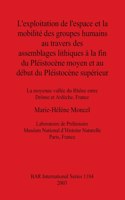 L'exploitation de l'espace et la mobilité des groupes humains au travers des assemblages lithiques à la fin du Pléistocène moyen et au début du Pléistocène supérieur