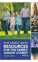 Our Family Mass (A): Resources for the Family Sunday Liturgy Year a