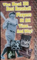 The Real 100 Best Baseball Players of All Time...and Why!