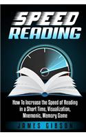 Speed Reading: How to Increase the Speed of Reading in a Short Time, Visualization, Mnemonic, Memory Game