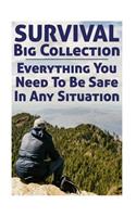 Survival Big Collection: Everything You Need To Be Safe In Any Situation: (Survival Guide, Survival Gear)(Survival Books)