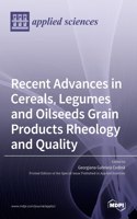 Recent Advances in Cereals, Legumes and Oilseeds Grain Products Rheology and Quality