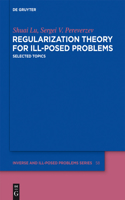 Regularization Theory for Ill-posed Problems: Selected Topics(58 Inverse and Ill-Posed Problems Series)