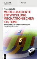 Modellbasierte Entwicklung Mechatronischer Systeme: Mit Software- Und Simulationsbeispielen Für Autonomes Fahren