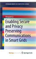 Enabling Secure and Privacy Preserving Communications in Smart Grids