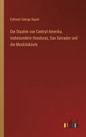 Die Staaten von Central-Amerika, insbesondere Honduras, San Salvador und die Moskitoküste