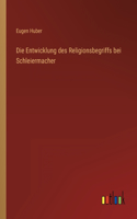 Entwicklung des Religionsbegriffs bei Schleiermacher