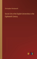 Social Life at the English Universities in the Eighteenth Century