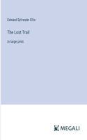 The Lost Trail: in large print