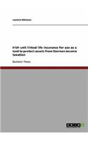 Irish unit linked life insurance for use as a tool to protect assets from German income taxation