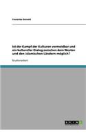 Ist der Kampf der Kulturen vermeidbar und ein kultureller Dialog zwischen dem Westen und den islamischen Ländern möglich?