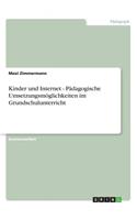 Kinder und Internet - Pädagogische Umsetzungsmöglichkeiten im Grundschulunterricht