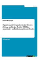 Migration und Integration in der Kronen Zeitung und in der Zeit im Bild. Eine quantitative und diskursanalytische Studie