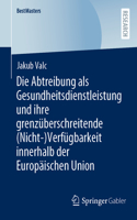 Abtreibung ALS Gesundheitsdienstleistung Und Ihre Grenzüberschreitende (Nicht-)Verfügbarkeit Innerhalb Der Europäischen Union