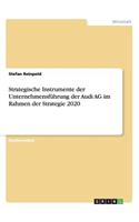 Strategische Instrumente der Unternehmensführung der Audi AG im Rahmen der Strategie 2020: (German)